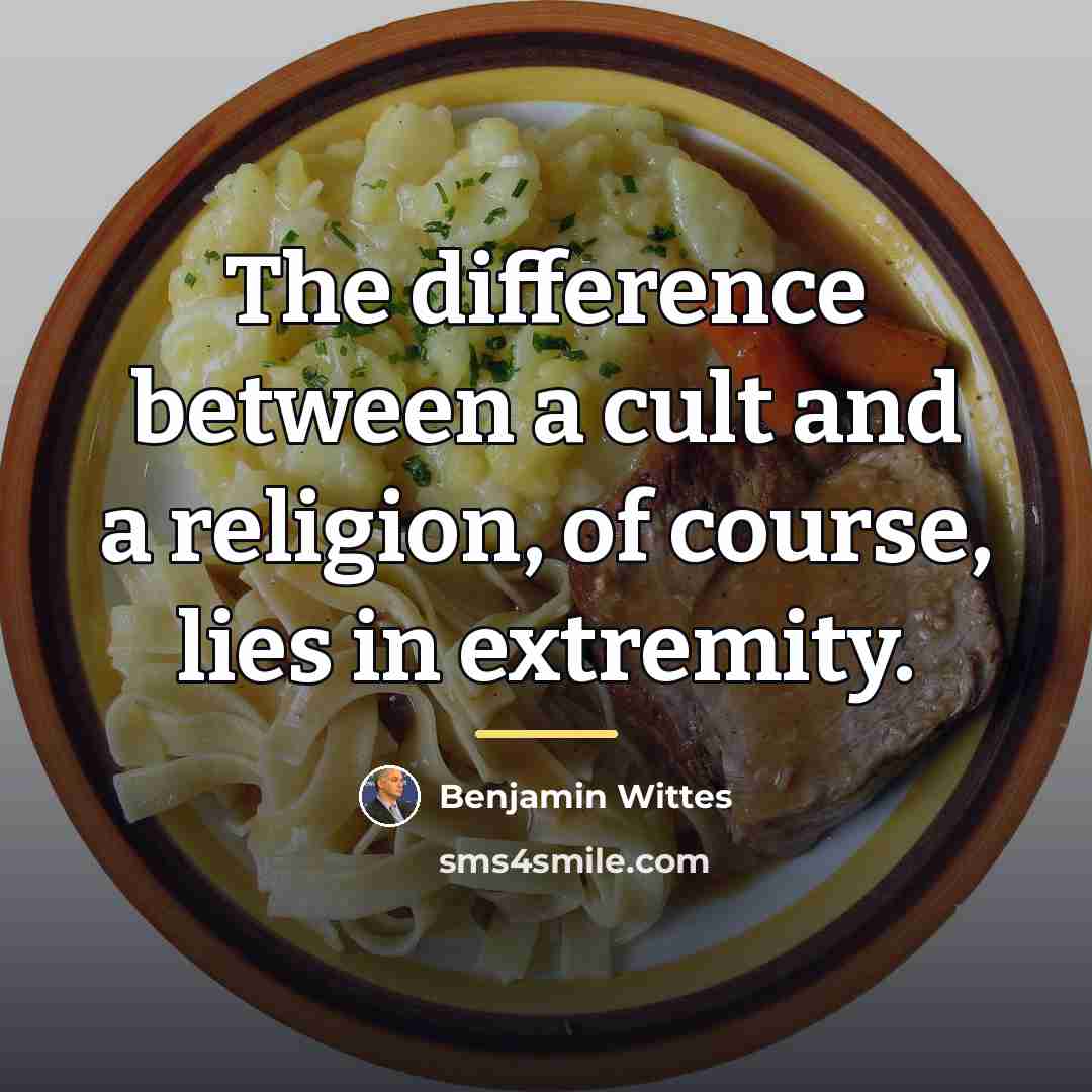 “The difference between a cult and a religion, of course,…” quote by Benjamin Wittes