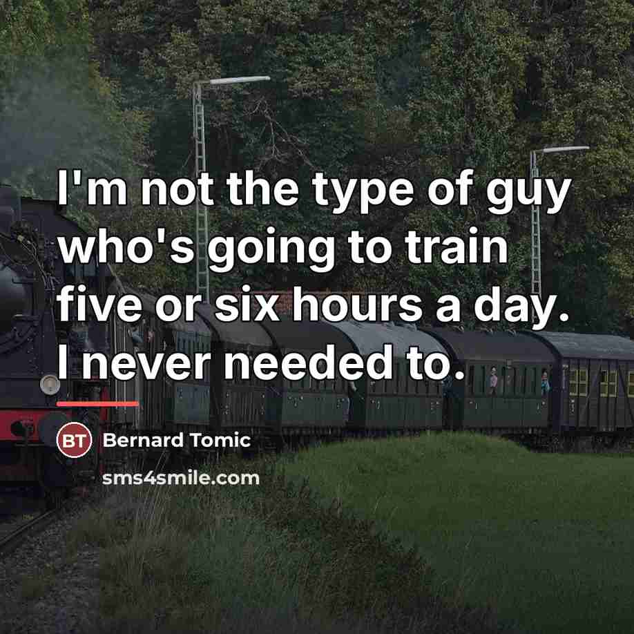 “I'm not the type of guy who's going to train…” quote by Bernard Tomic