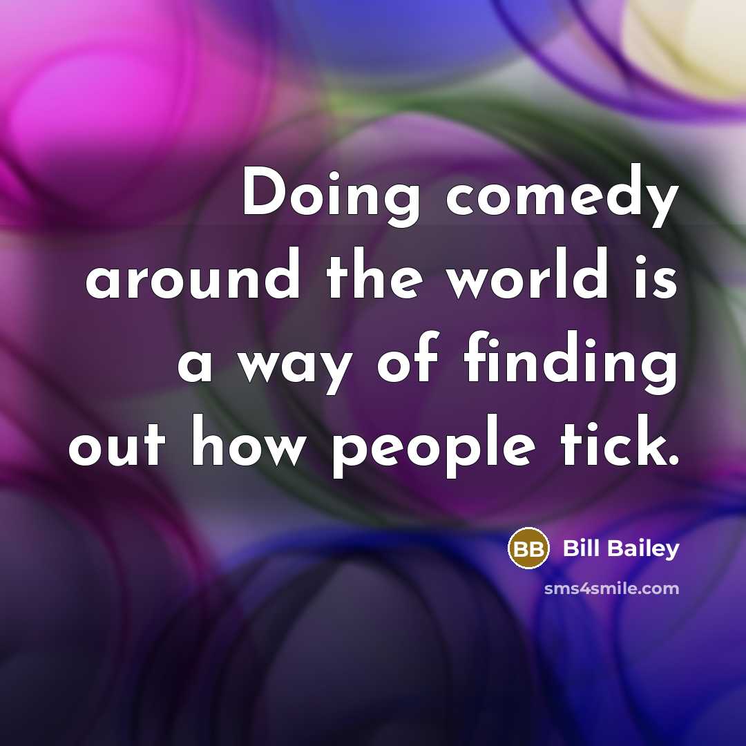 “Doing comedy around the world is a way of finding…” quote by Bill Bailey
