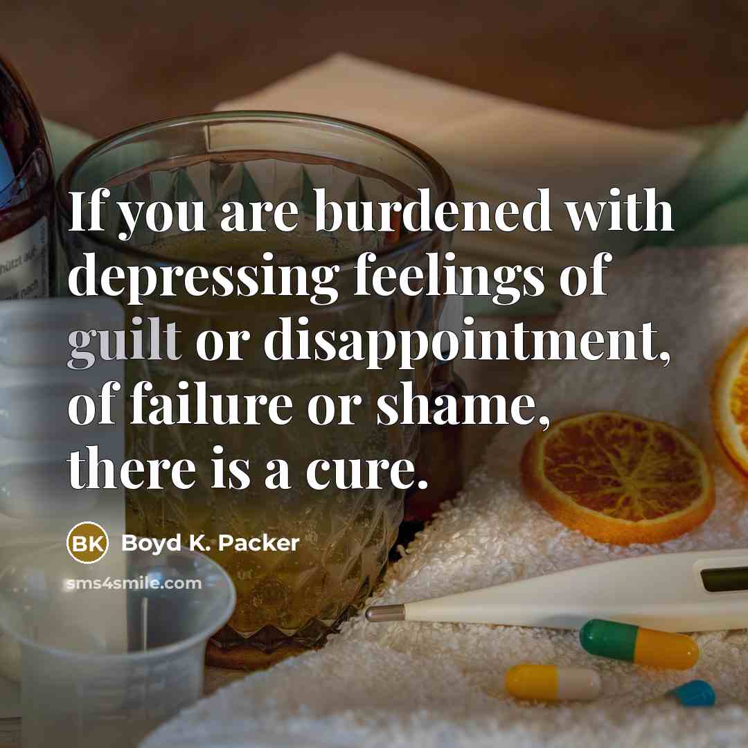 “If you are burdened with depressing feelings of guilt or…” quote by Boyd K. Packer