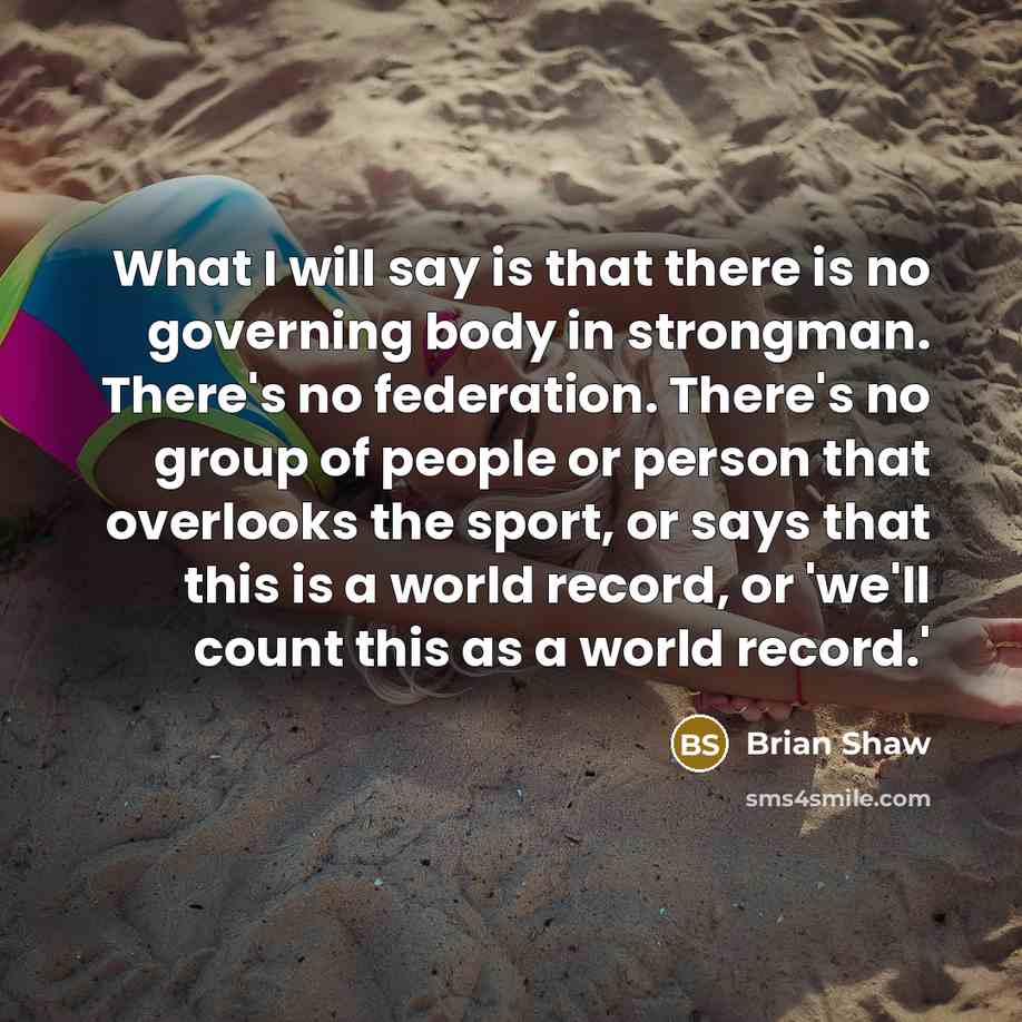 “What I will say is that there is no governing…” quote by Brian Shaw