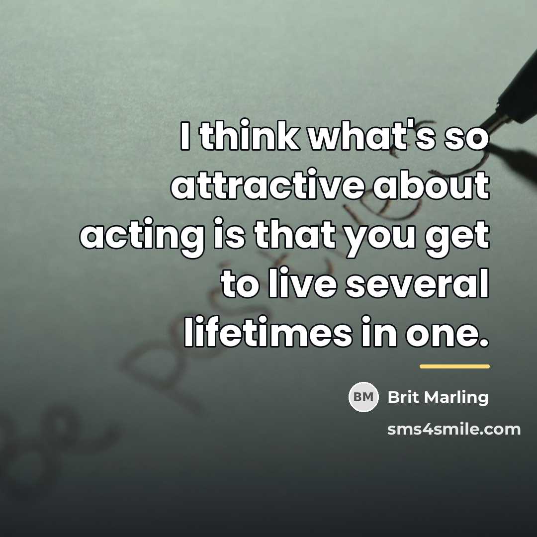 “I think what's so attractive about acting is that you…” quote by Brit Marling