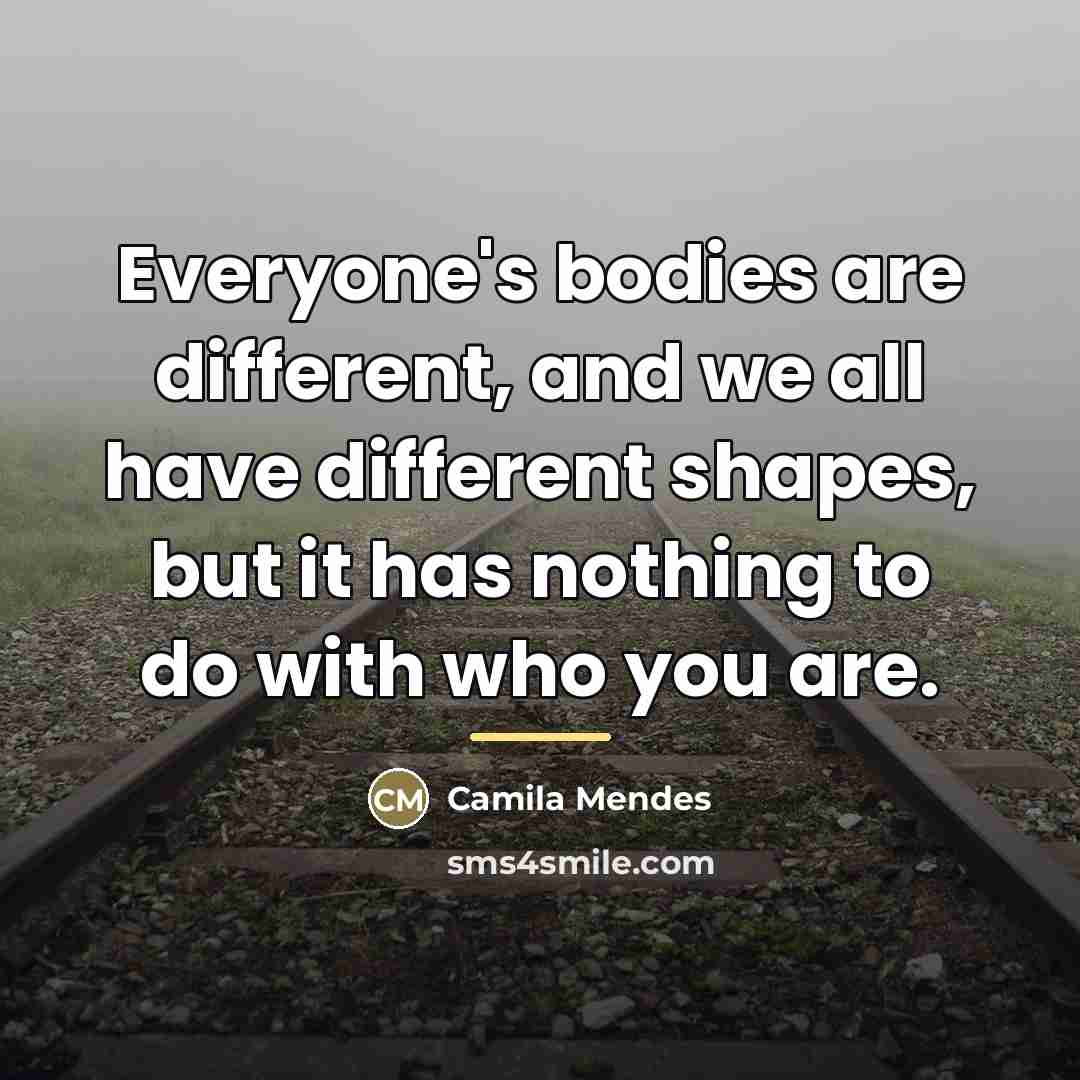“Everyone's bodies are different, and we all have different shapes,…” quote by Camila Mendes