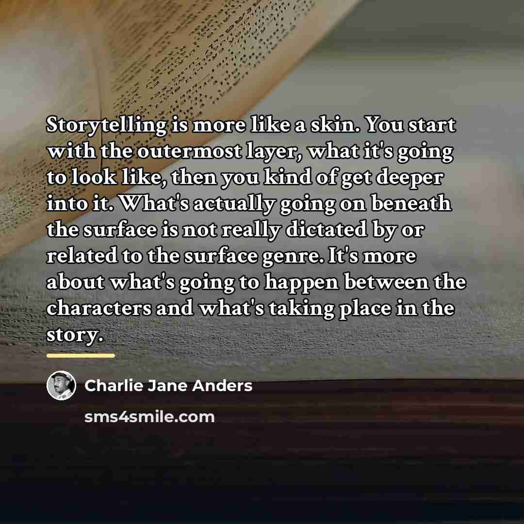 “Storytelling is more like a skin. You start with the…” quote by Charlie Jane Anders