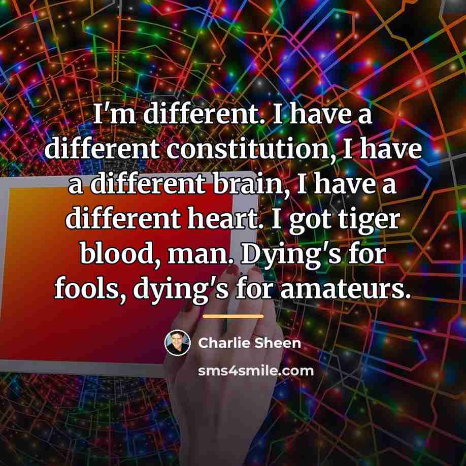 “I'm different. I have a different constitution, I have a…” quote by Charlie Sheen