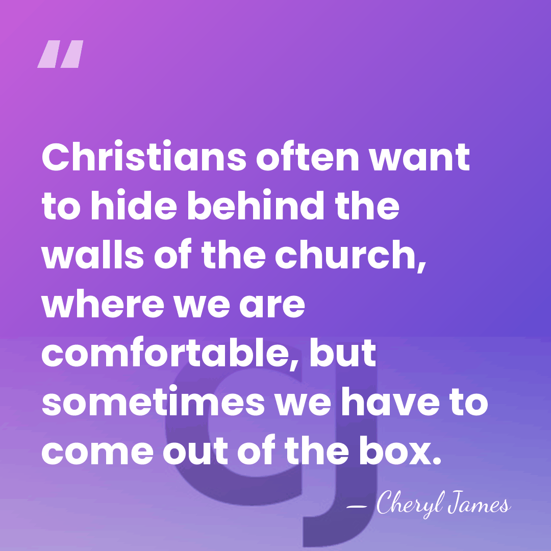 Christians often want to hide behind the walls of the church, where&hellip; - Cheryl James