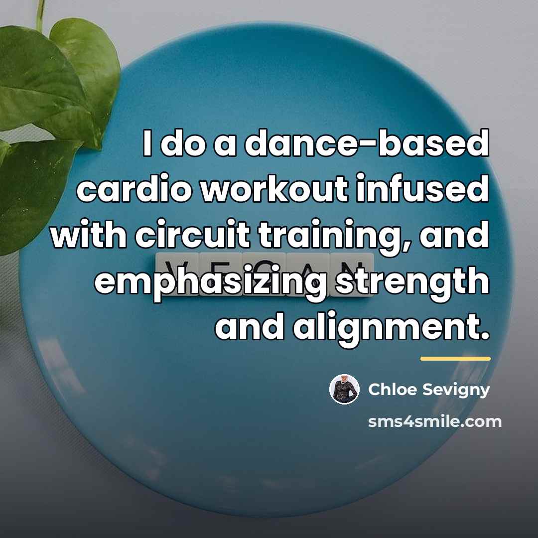“I do a dance-based cardio workout infused with circuit training,…” quote by Chloe Sevigny