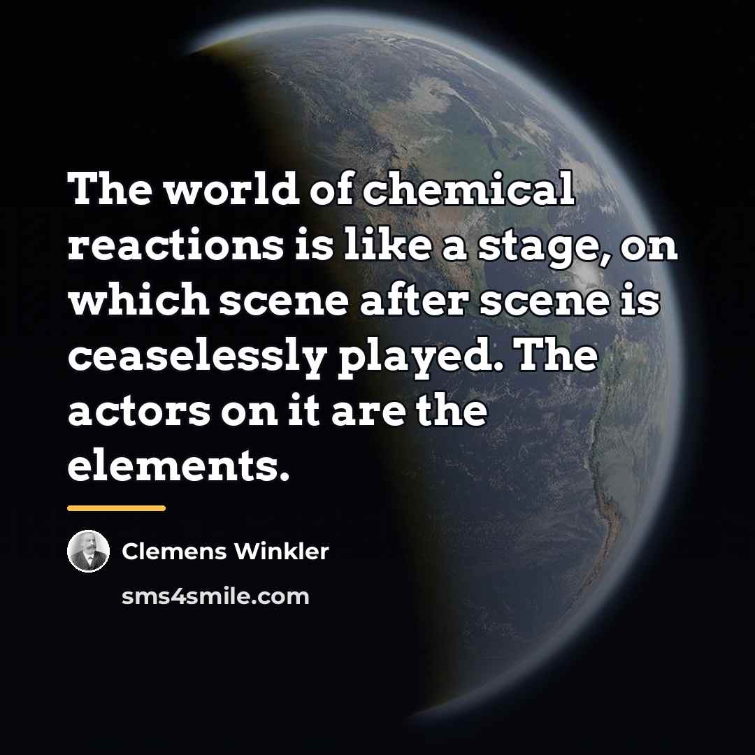 “The world of chemical reactions is like a stage, on…” quote by Clemens Winkler