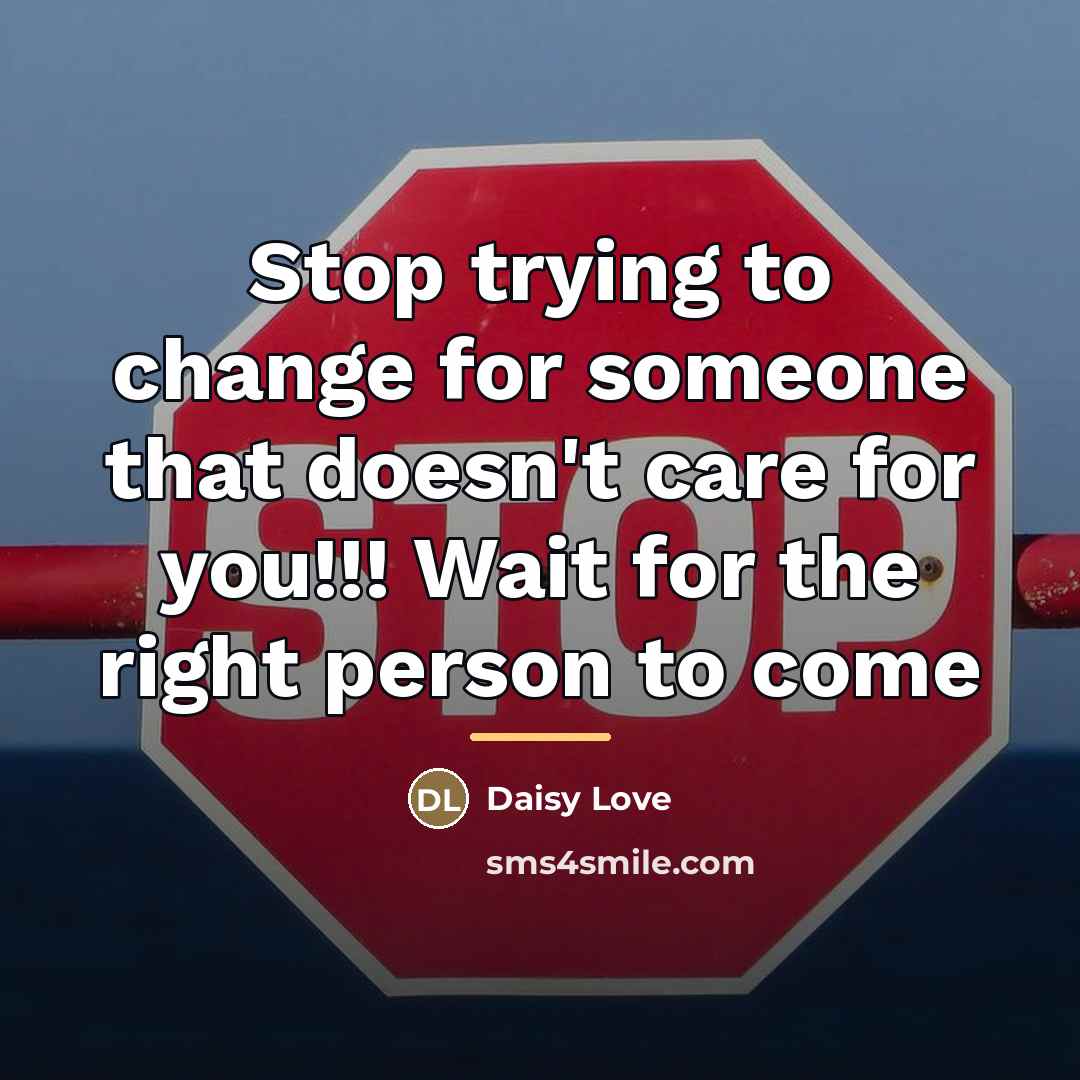 “Stop trying to change for someone that doesn't care for…” quote by Daisy Love