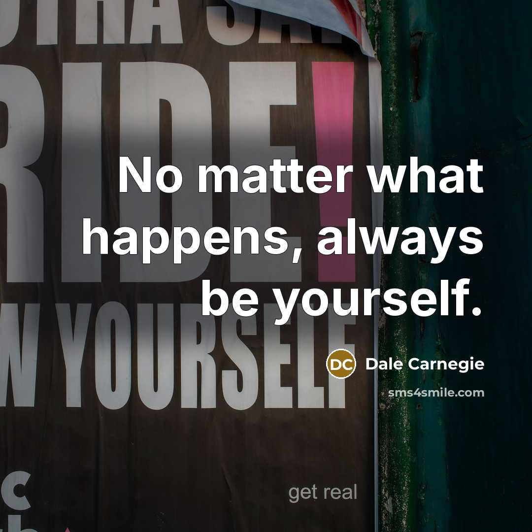“No matter what happens, always be yourself.…” quote by Dale Carnegie