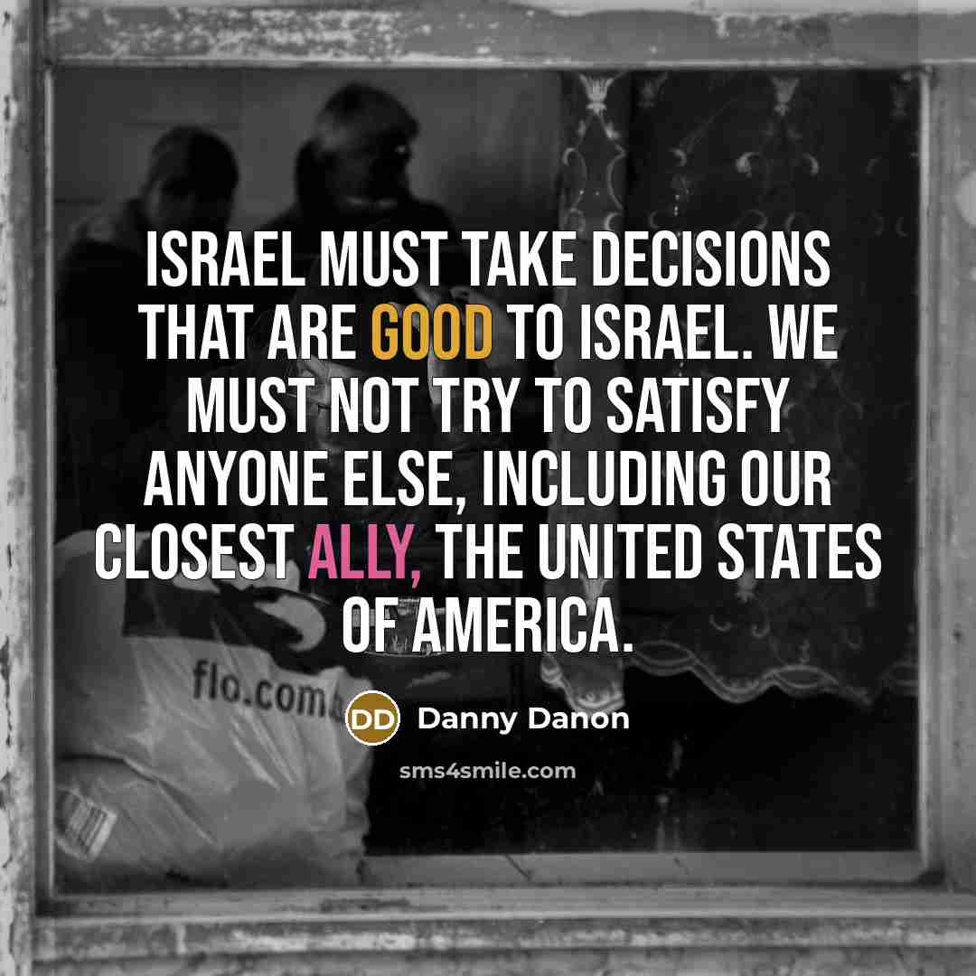 “Israel must take decisions that are good to Israel. We…” quote by Danny Danon