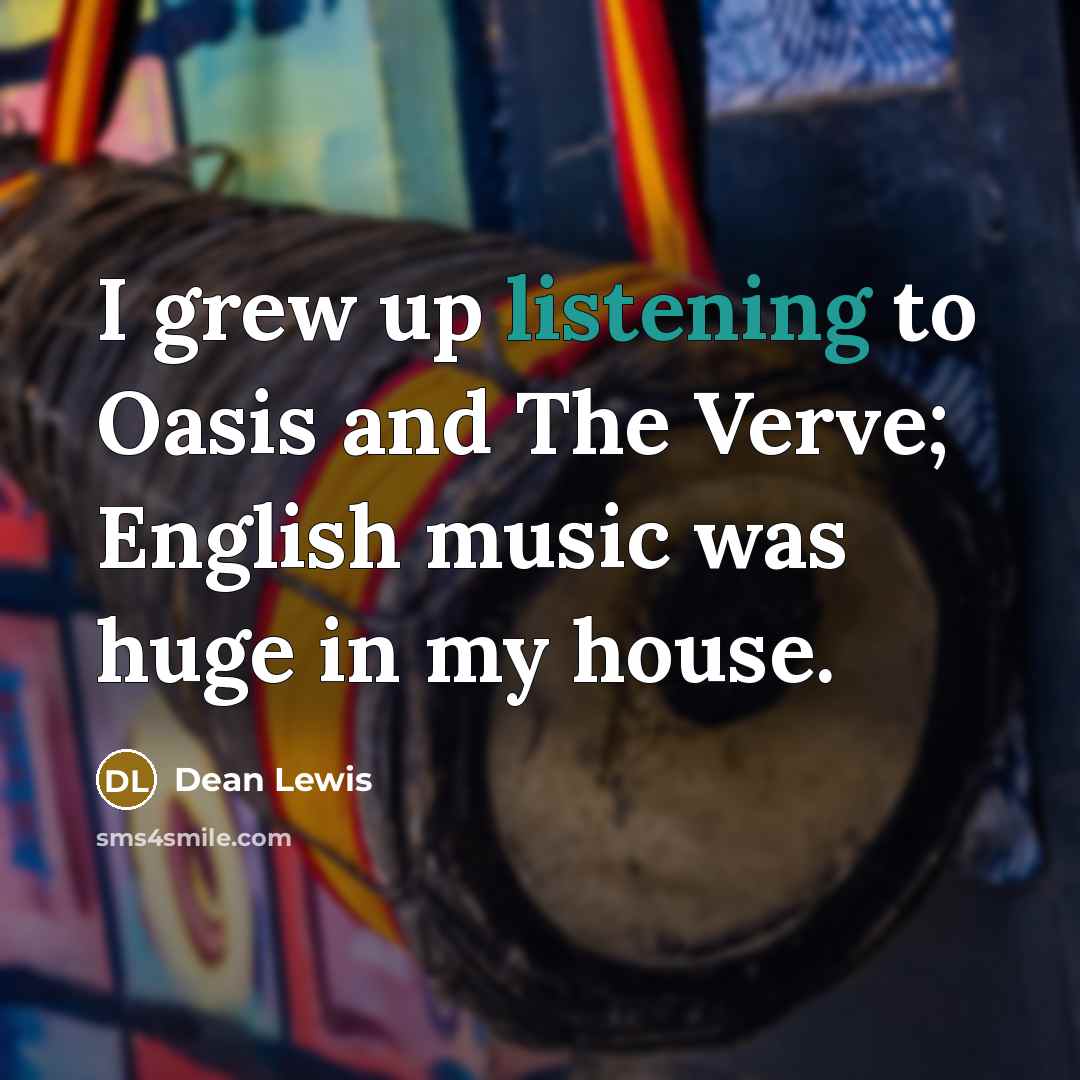 “I grew up listening to Oasis and The Verve; English…” quote by Dean Lewis