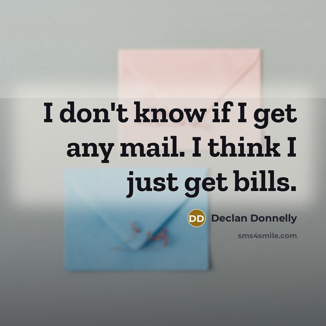 “I don't know if I get any mail. I think…” quote by Declan Donnelly