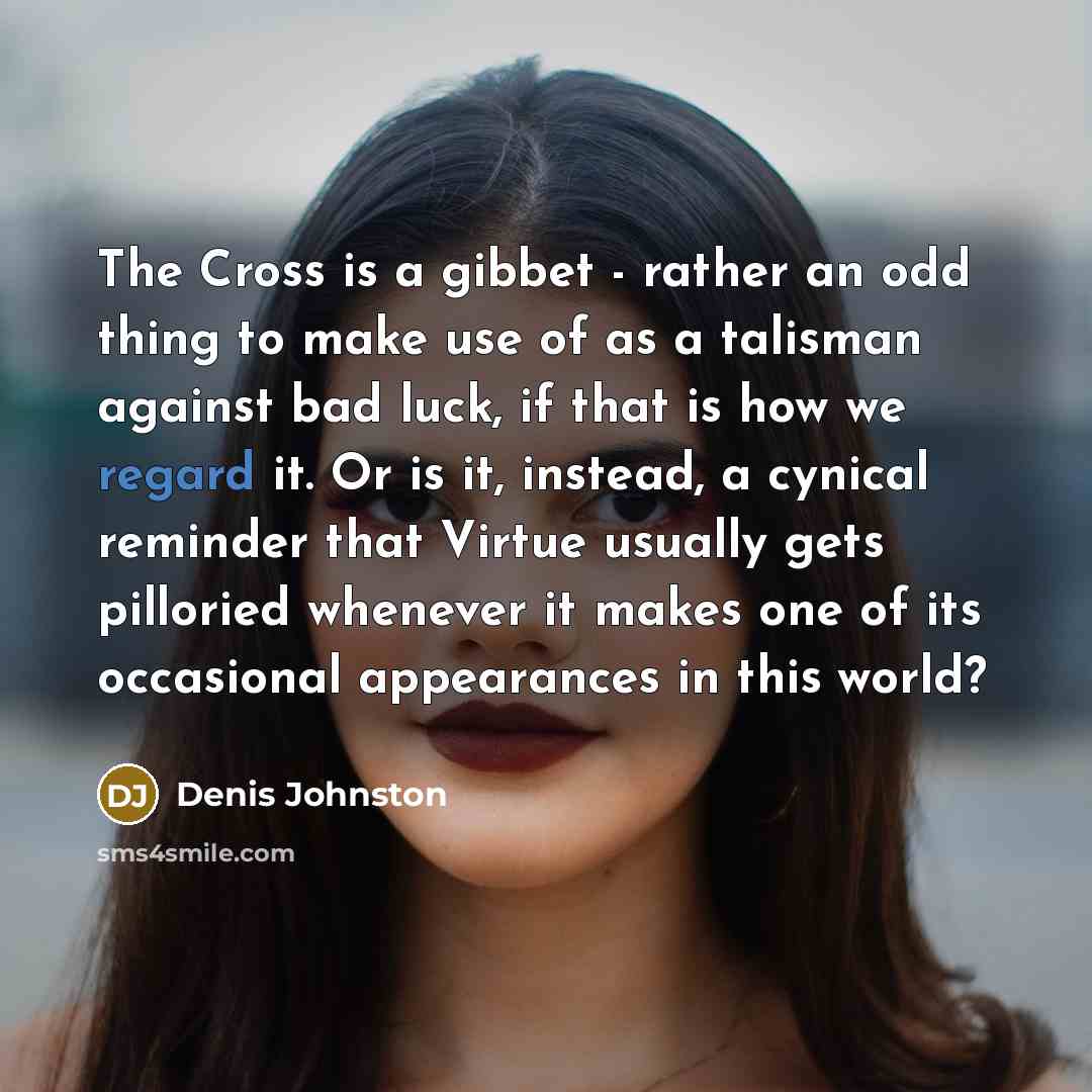 “The Cross is a gibbet - rather an odd thing…” quote by Denis Johnston