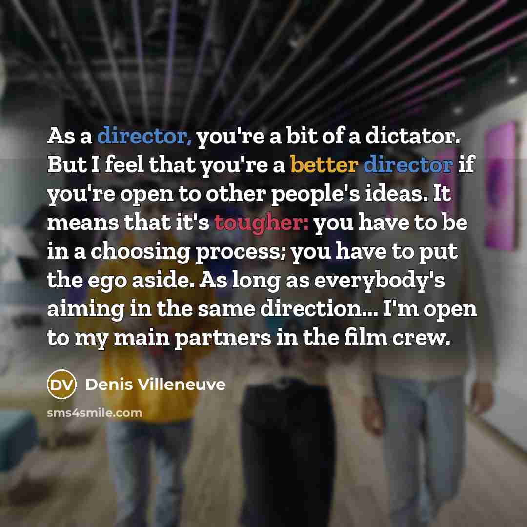 “As a director, you're a bit of a dictator. But…” quote by Denis Villeneuve