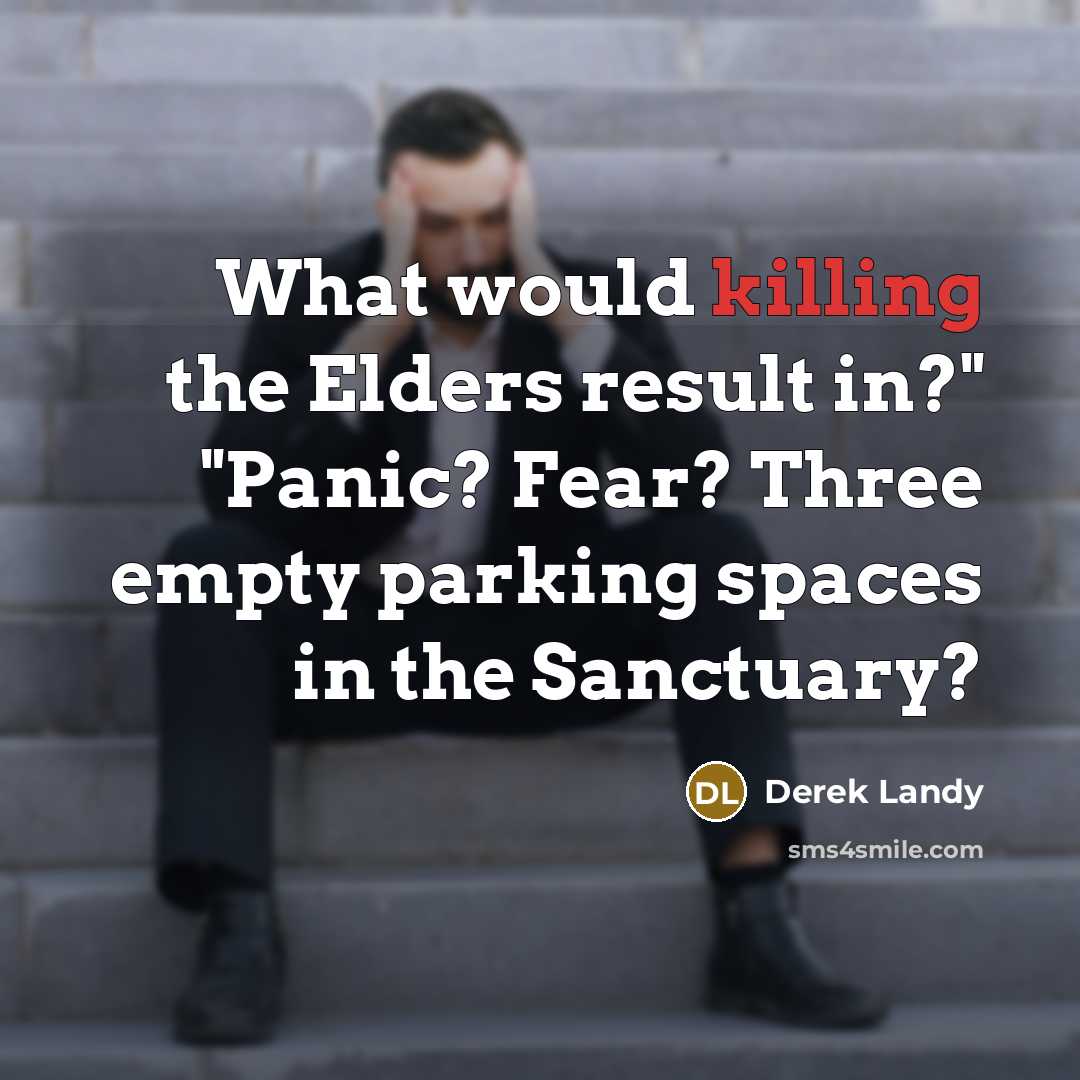 “What would killing the Elders result in?" "Panic? Fear? Three…” quote by Derek Landy
