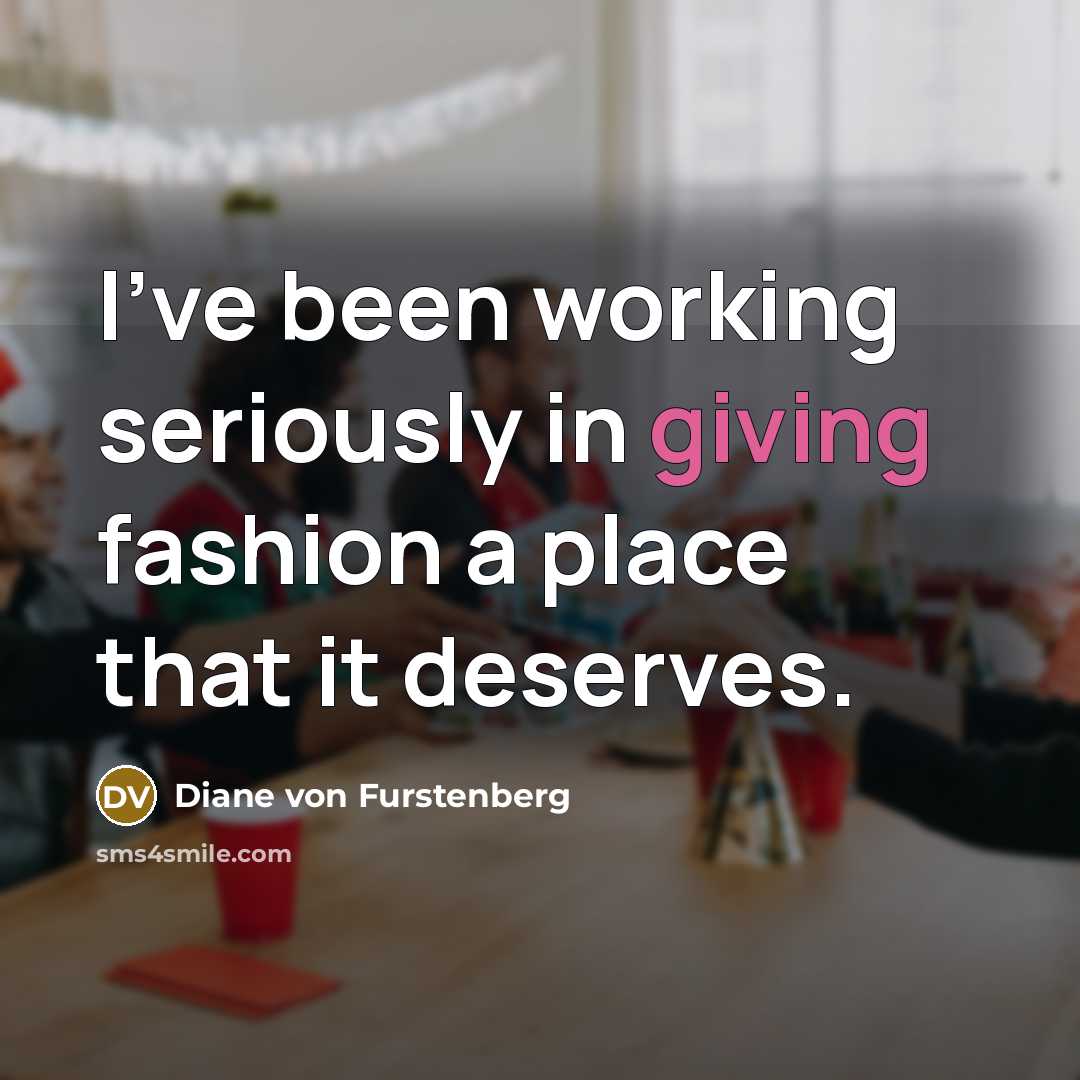 “I've been working seriously in giving fashion a place that…” quote by Diane von Furstenberg