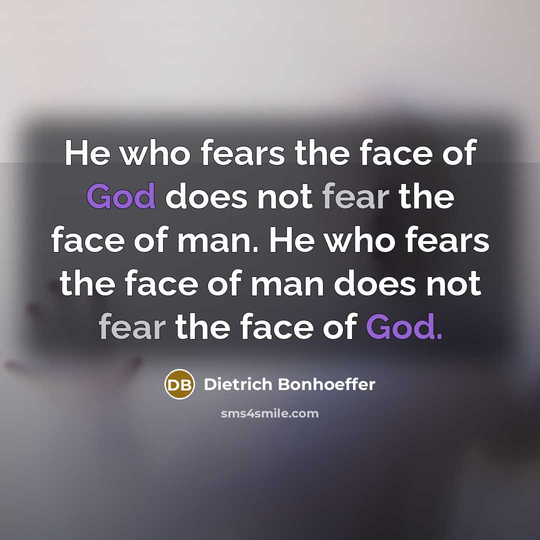 “He who fears the face of God does not fear…” quote by Dietrich Bonhoeffer