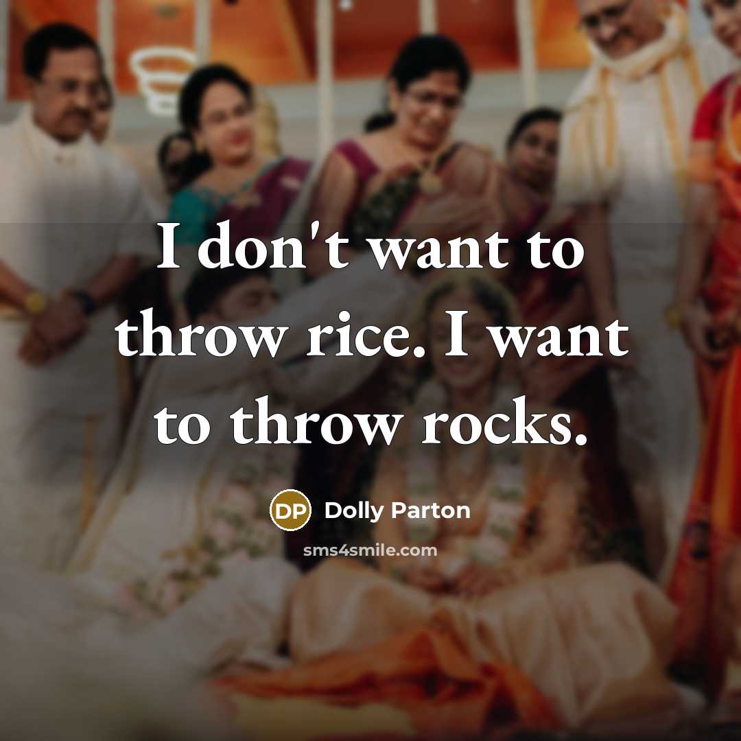 “I don't want to throw rice. I want to throw…” quote by Dolly Parton