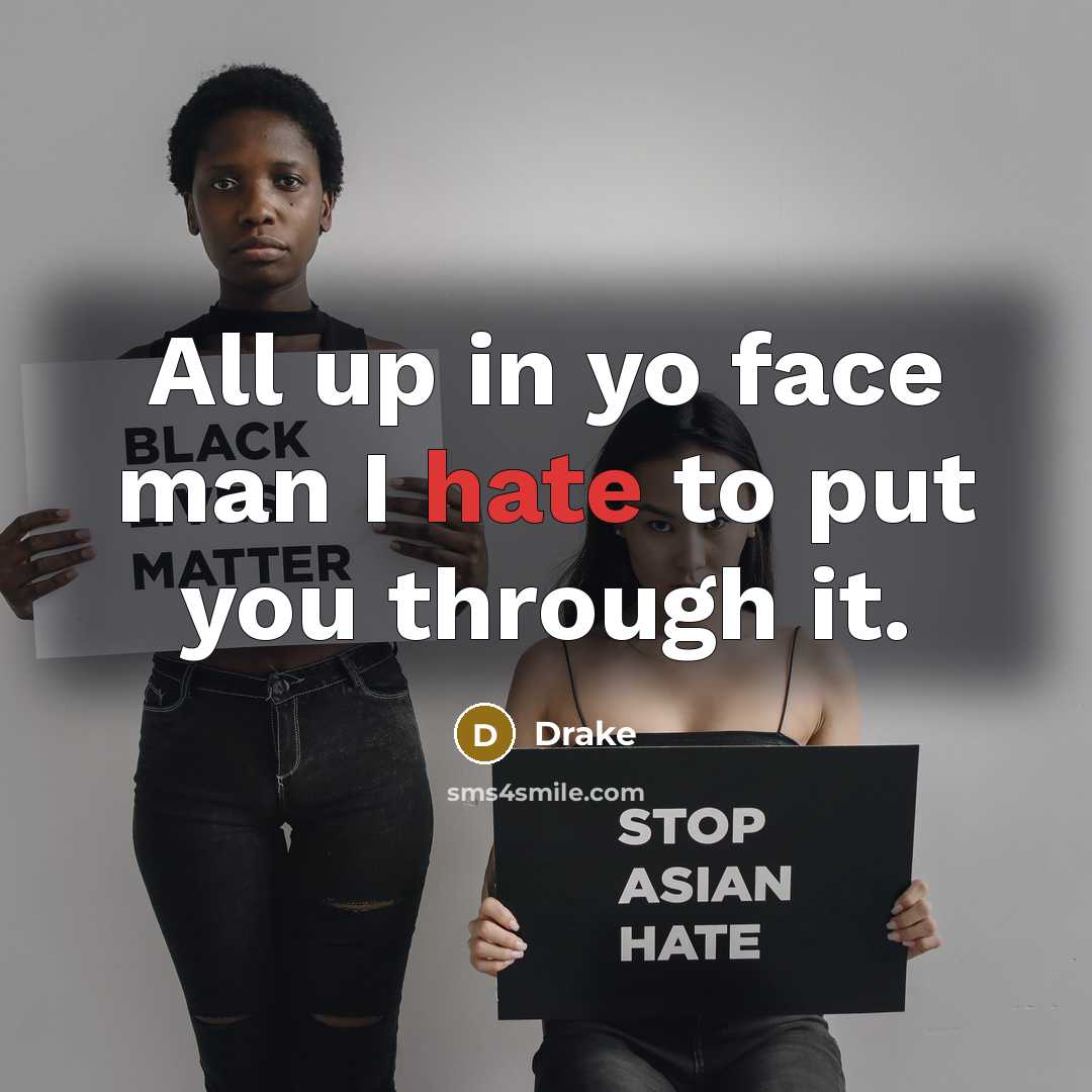 “All up in yo face man I hate to put…” quote by Drake