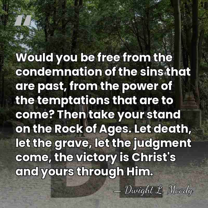 Would you be free from the condemnation of the sins that are&hellip; - Dwight L. Moody