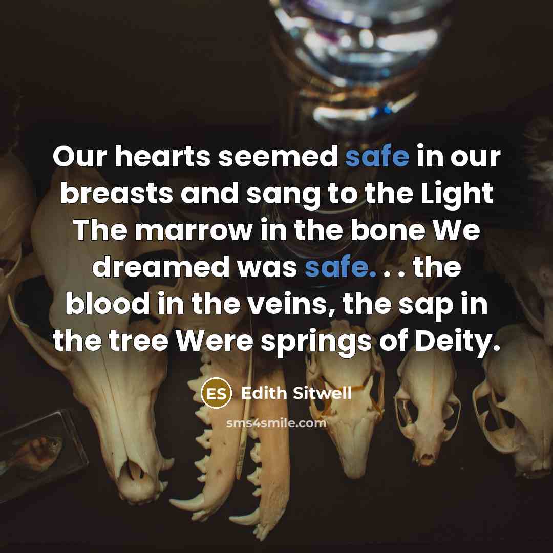 “Our hearts seemed safe in our breasts and sang to…” quote by Edith Sitwell