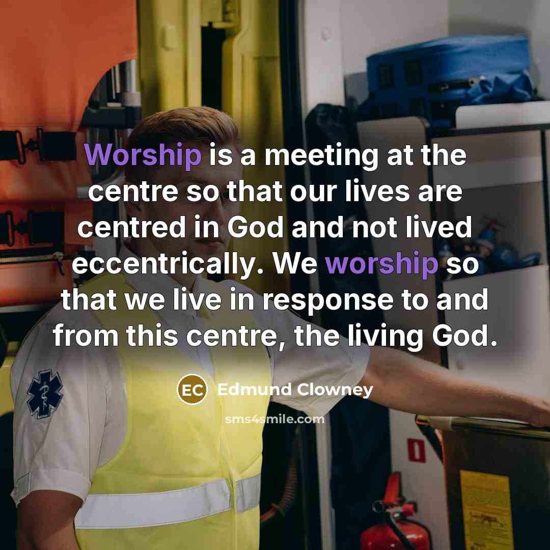 “Worship is a meeting at the centre so that our…” quote by Edmund Clowney