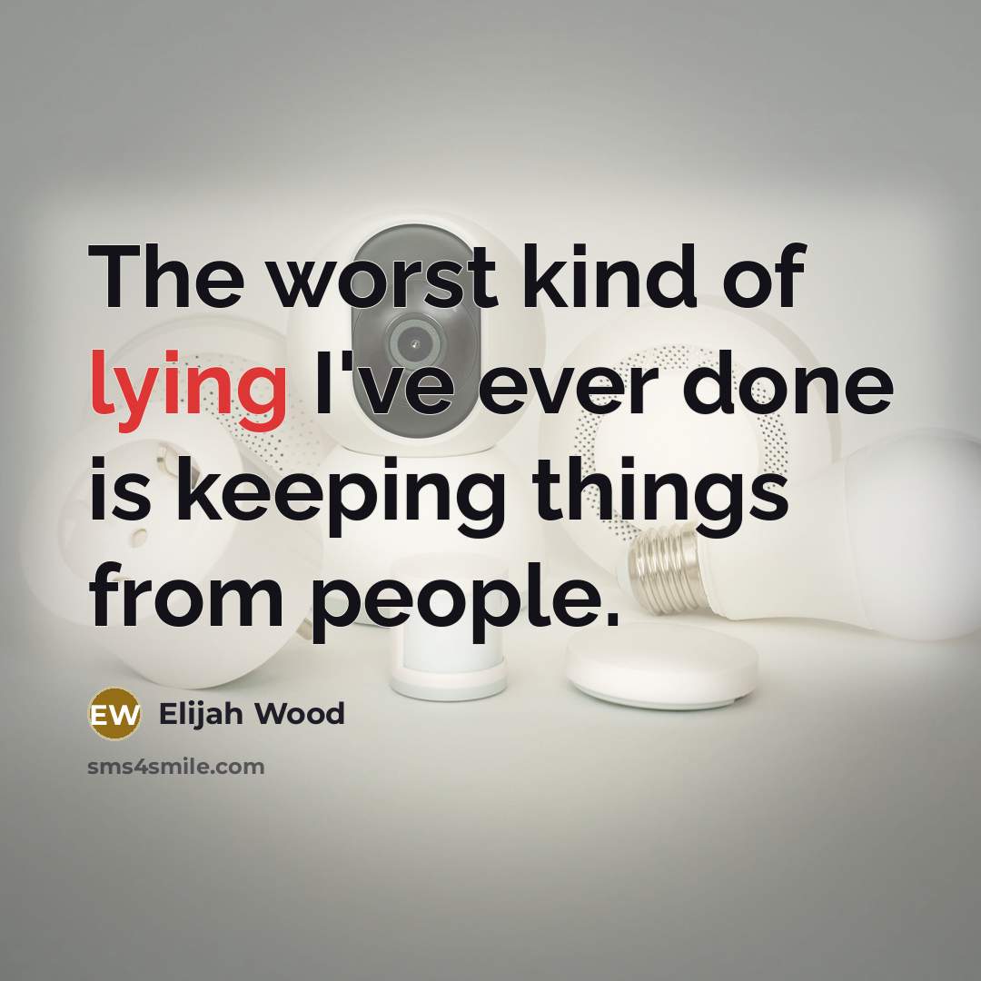 “The worst kind of lying I've ever done is keeping…” quote by Elijah Wood