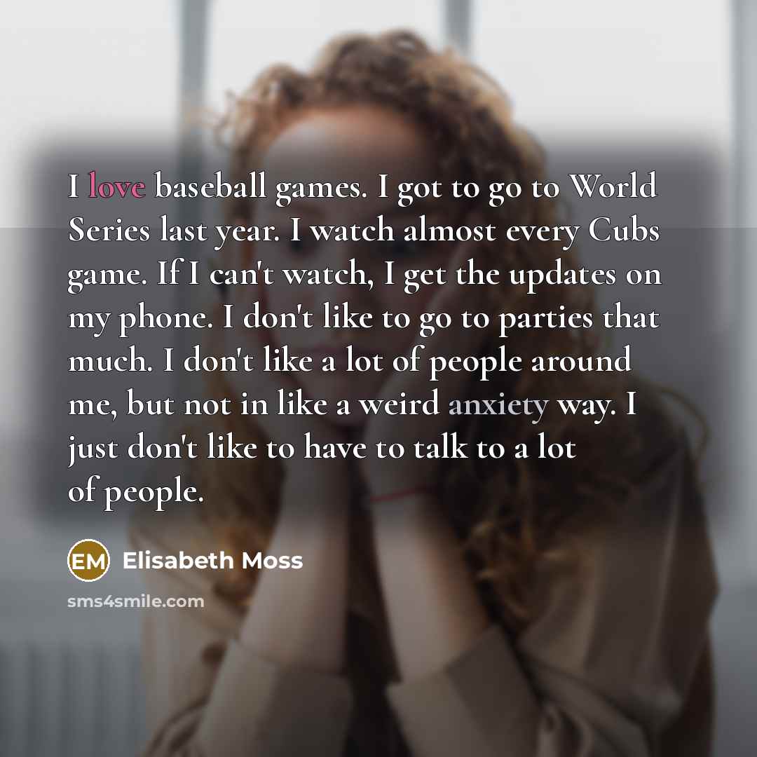 “I love baseball games. I got to go to World…” quote by Elisabeth Moss