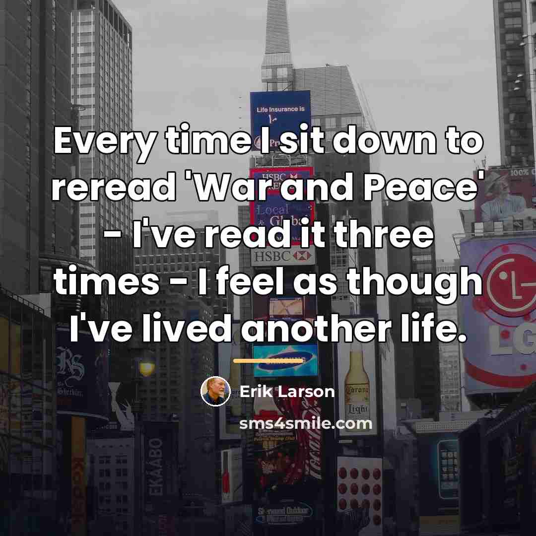 “Every time I sit down to reread 'War and Peace'…” quote by Erik Larson