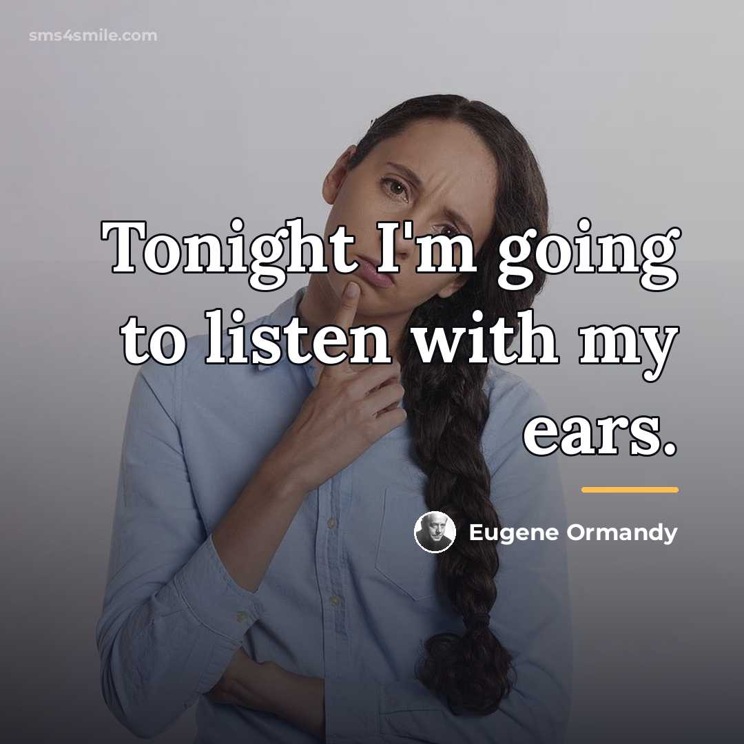 “Tonight I'm going to listen with my ears.…” quote by Eugene Ormandy