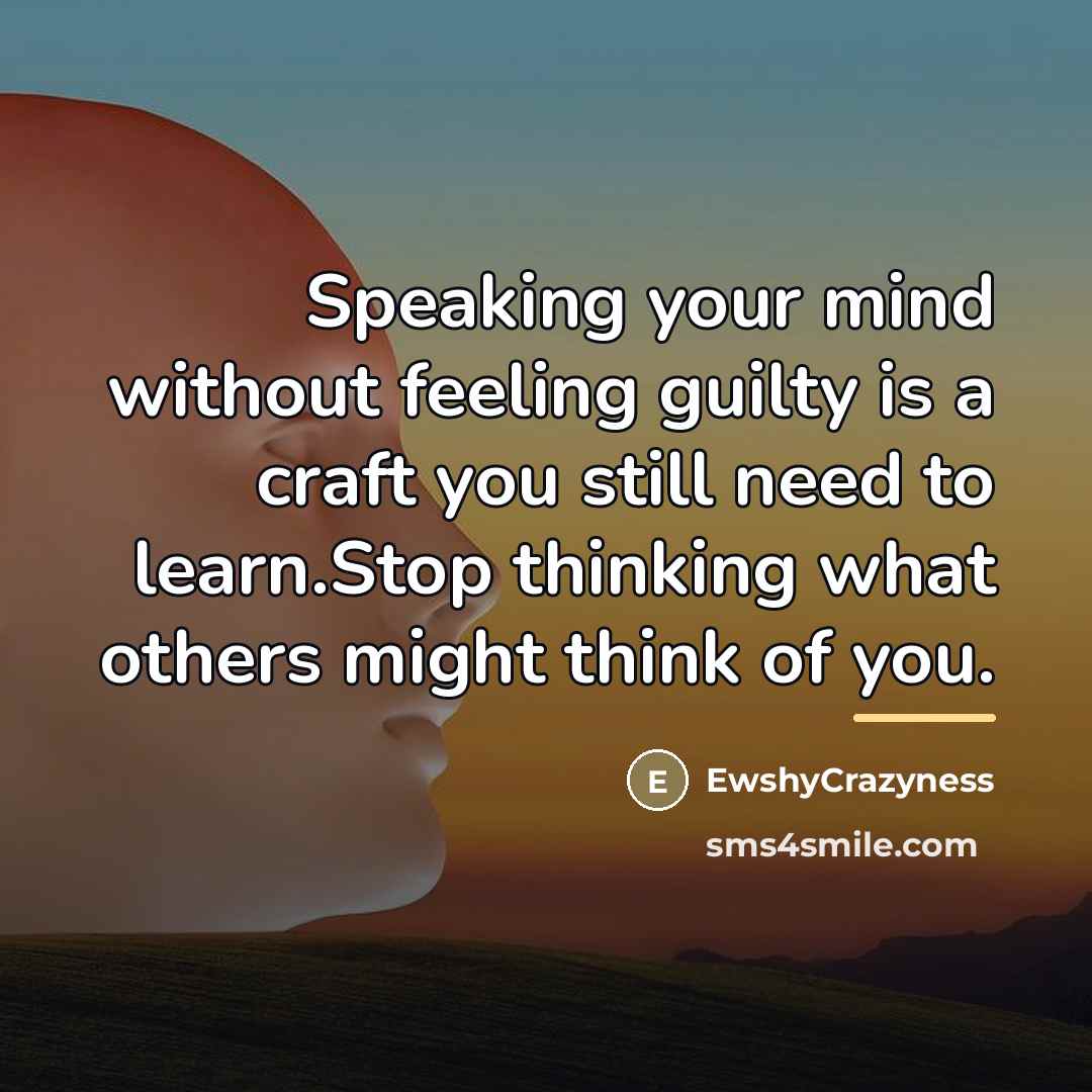 “Speaking your mind without feeling guilty is a craft you…” quote by EwshyCrazyness