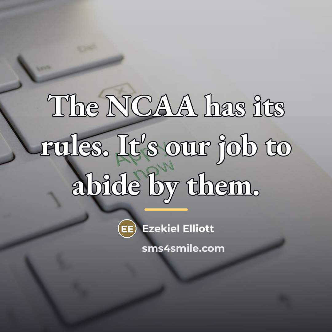 “The NCAA has its rules. It's our job to abide…” quote by Ezekiel Elliott