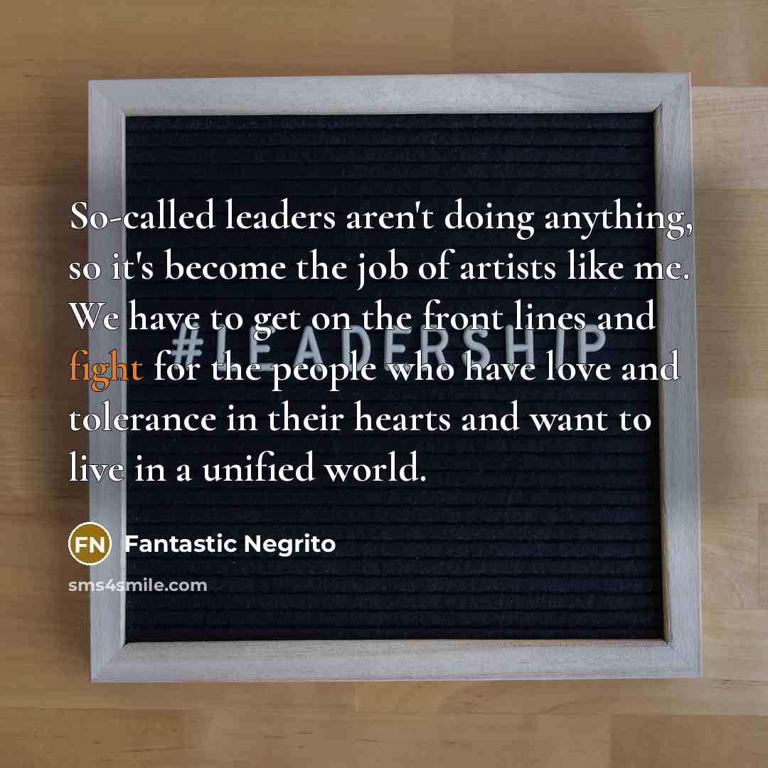 “So-called leaders aren't doing anything, so it's become the job…” quote by Fantastic Negrito