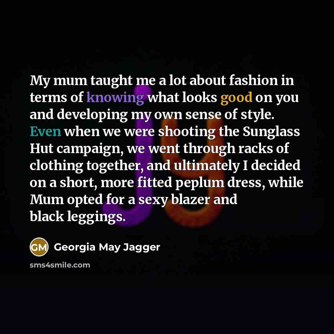 “My mum taught me a lot about fashion in terms…” quote by Georgia May Jagger