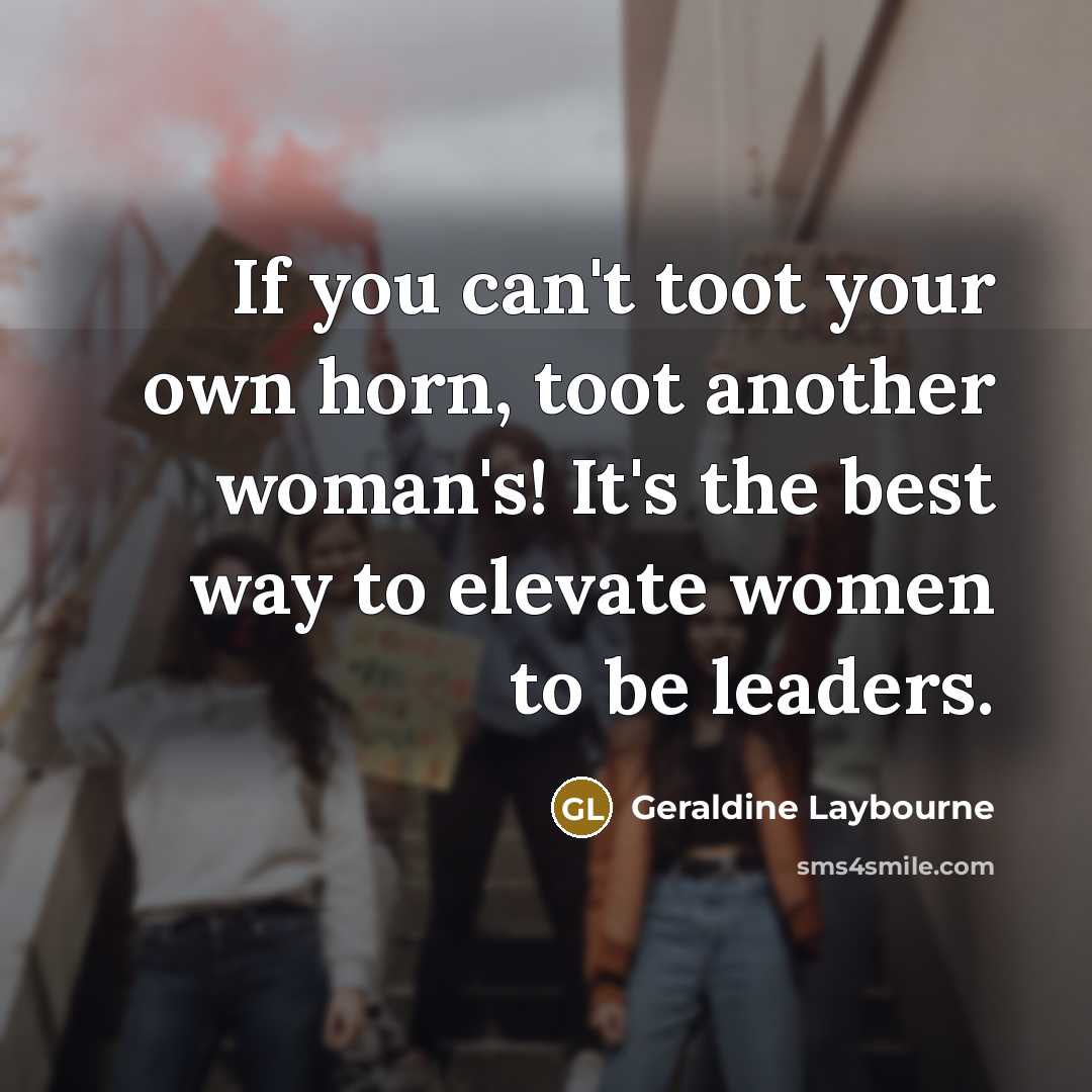 “If you can't toot your own horn, toot another woman's!…” quote by Geraldine Laybourne