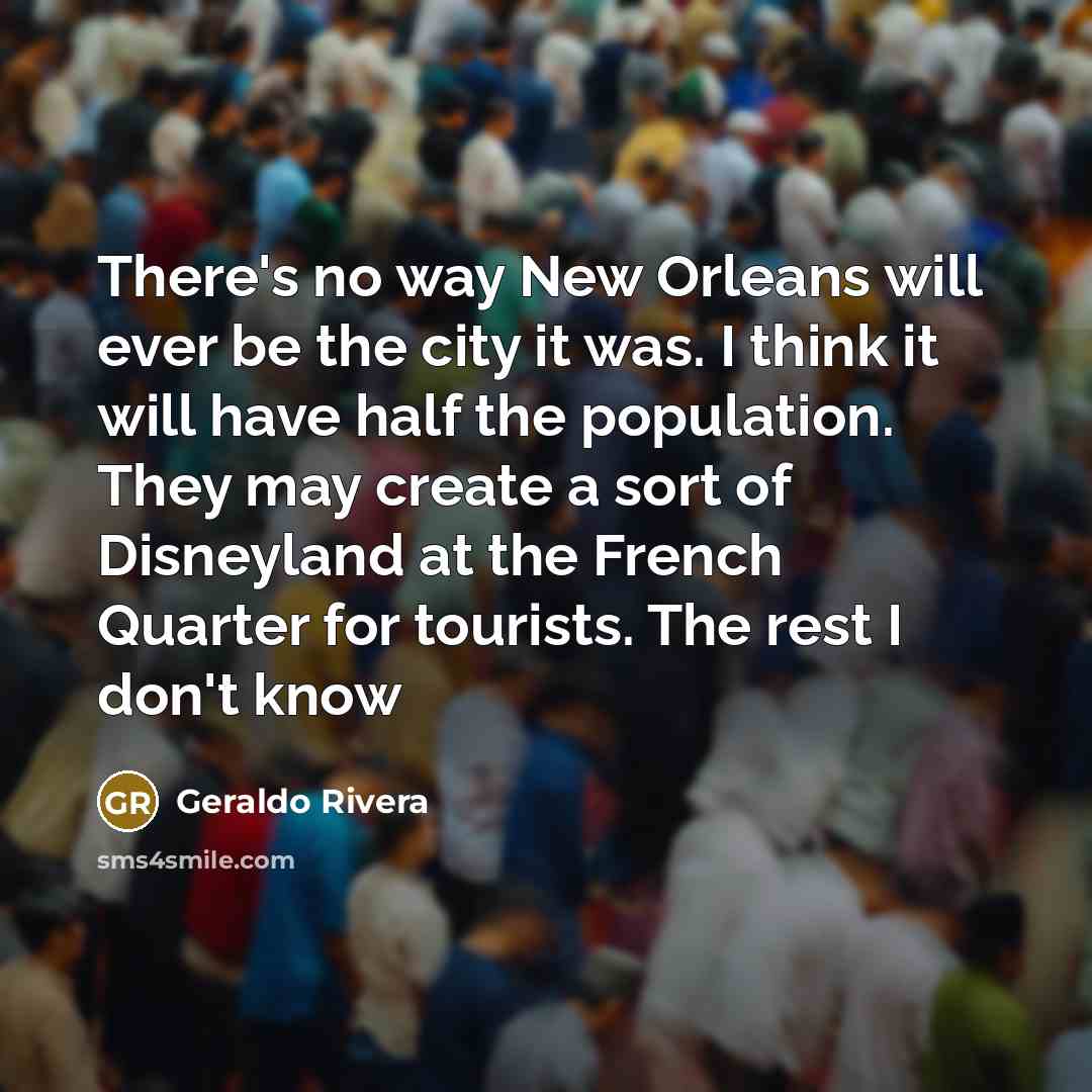 “There's no way New Orleans will ever be the city…” quote by Geraldo Rivera