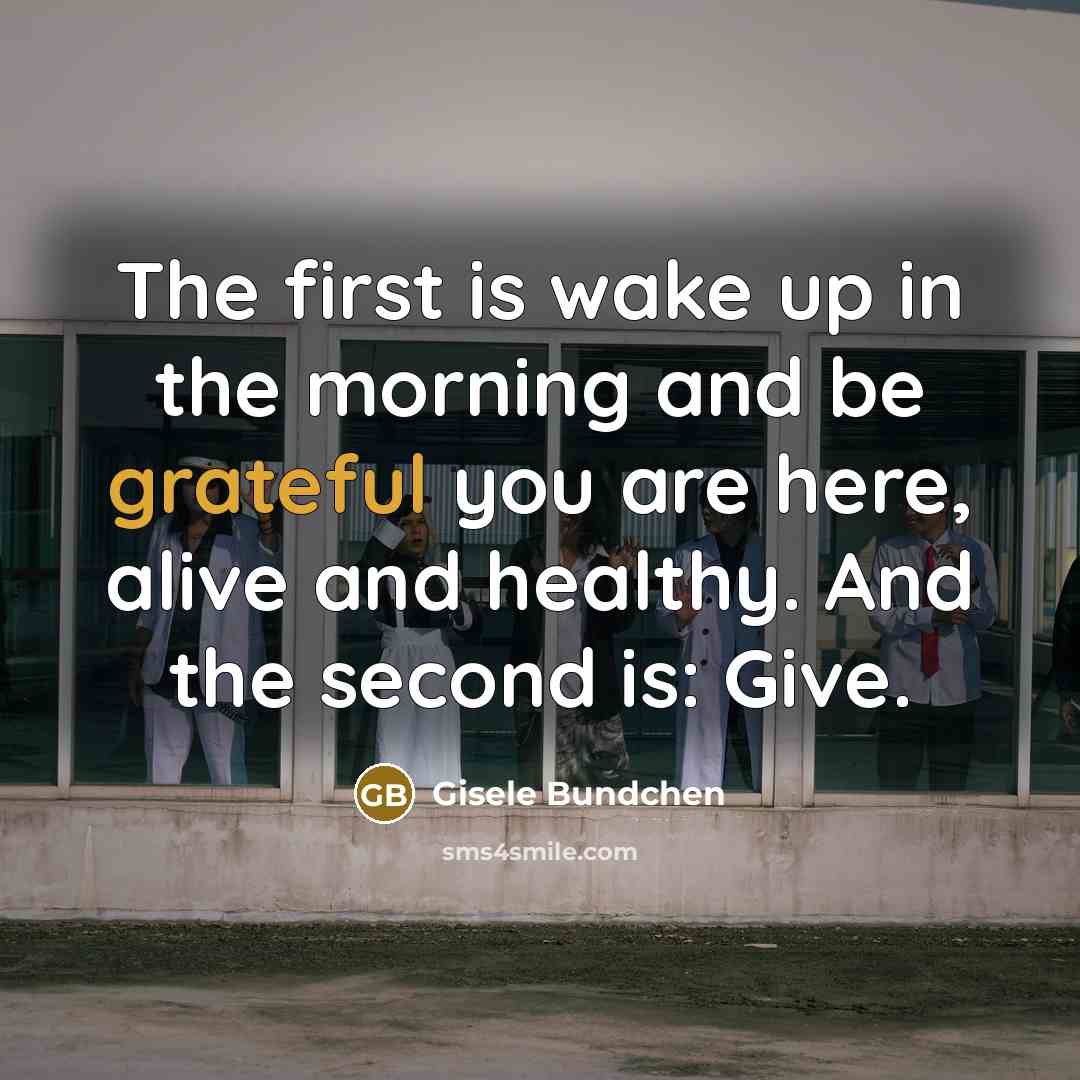 “The first is wake up in the morning and be…” quote by Gisele Bundchen