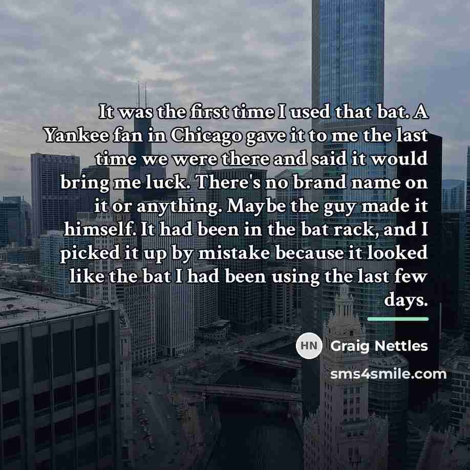 “It was the first time I used that bat. A…” quote by Graig Nettles