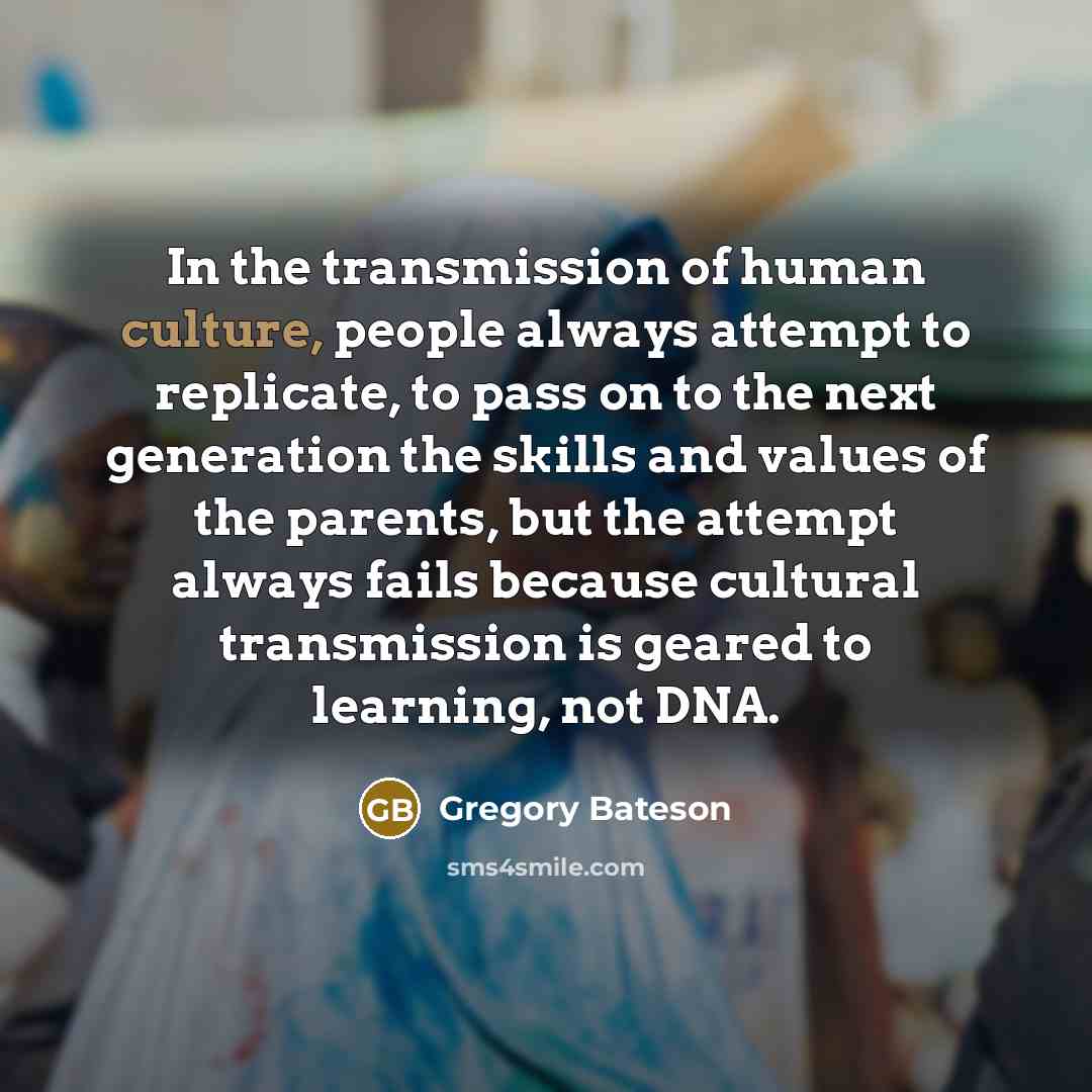 “In the transmission of human culture, people always attempt to…” quote by Gregory Bateson
