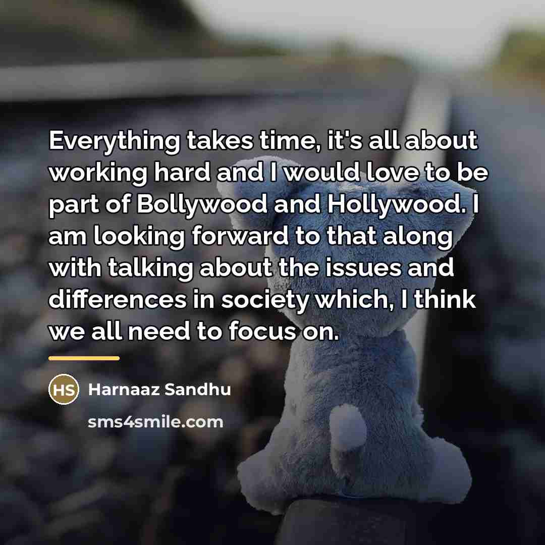 “Everything takes time, it's all about working hard and I…” quote by Harnaaz Sandhu