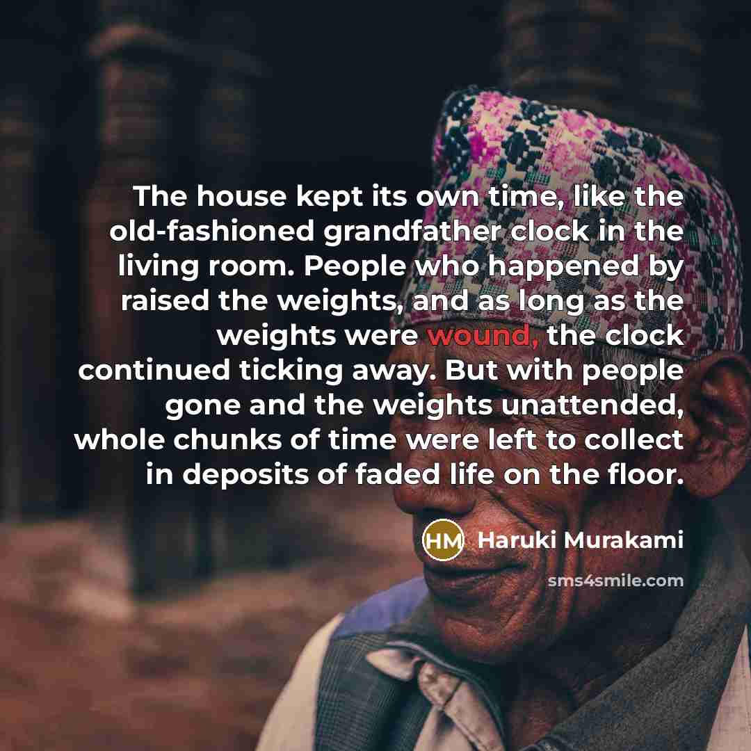 “The house kept its own time, like the old-fashioned grandfather…” quote by Haruki Murakami