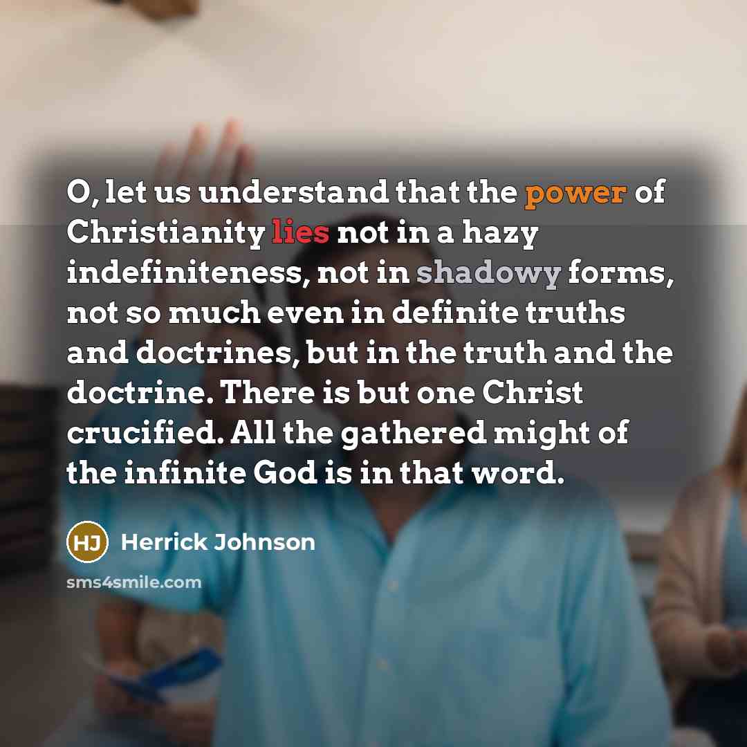 “O, let us understand that the power of Christianity lies…” quote by Herrick Johnson