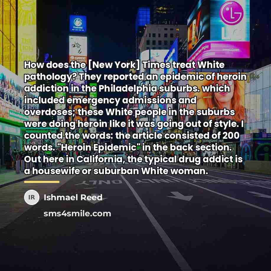 “How does the [New York] Times treat White pathology? They…” quote by Ishmael Reed