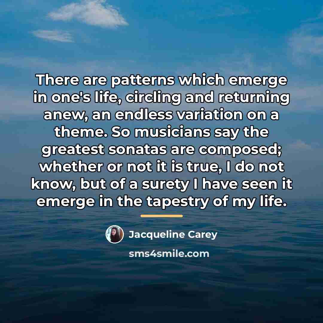 “There are patterns which emerge in one's life, circling and…” quote by Jacqueline Carey
