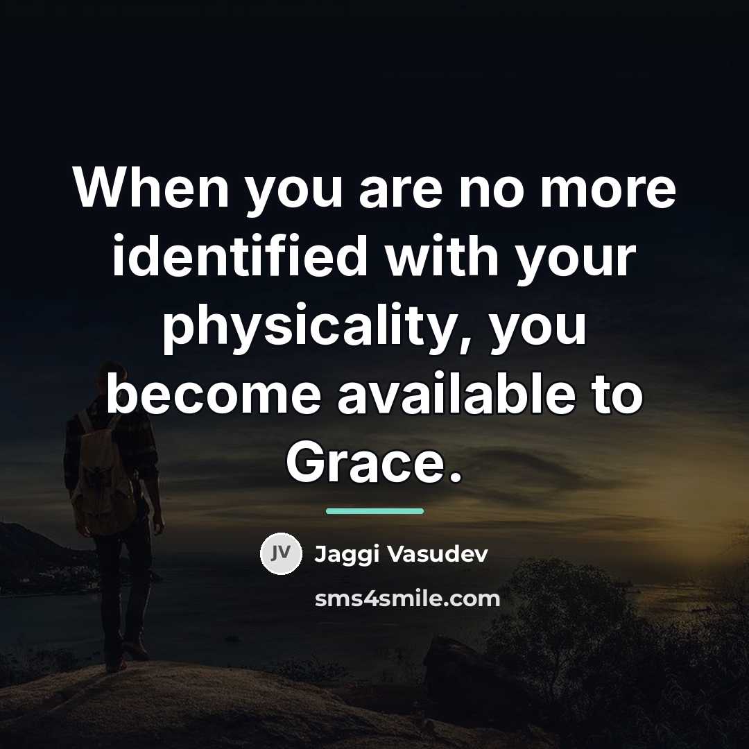 “When you are no more identified with your physicality, you…” quote by Jaggi Vasudev