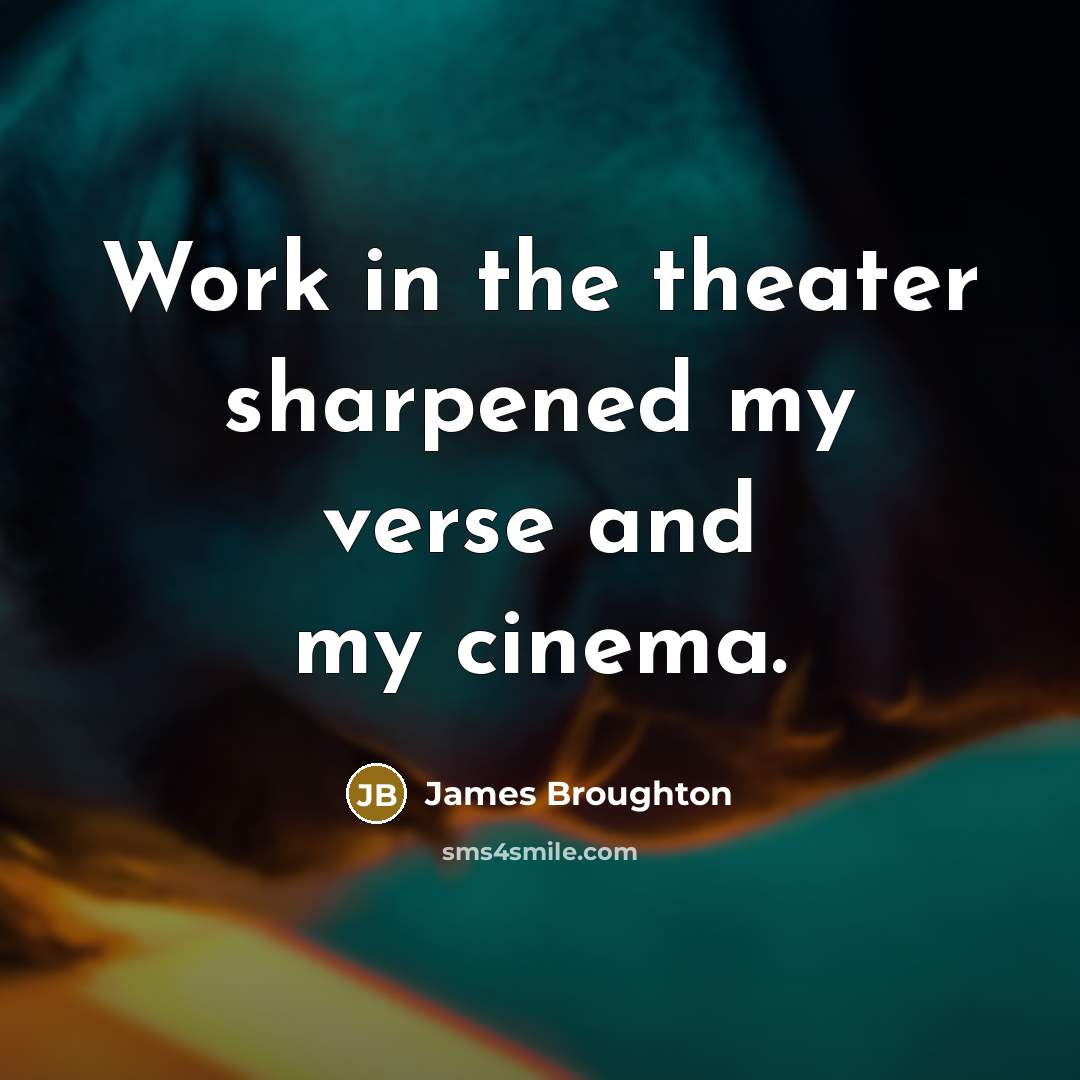 “Work in the theater sharpened my verse and my cinema.” quote by James Broughton