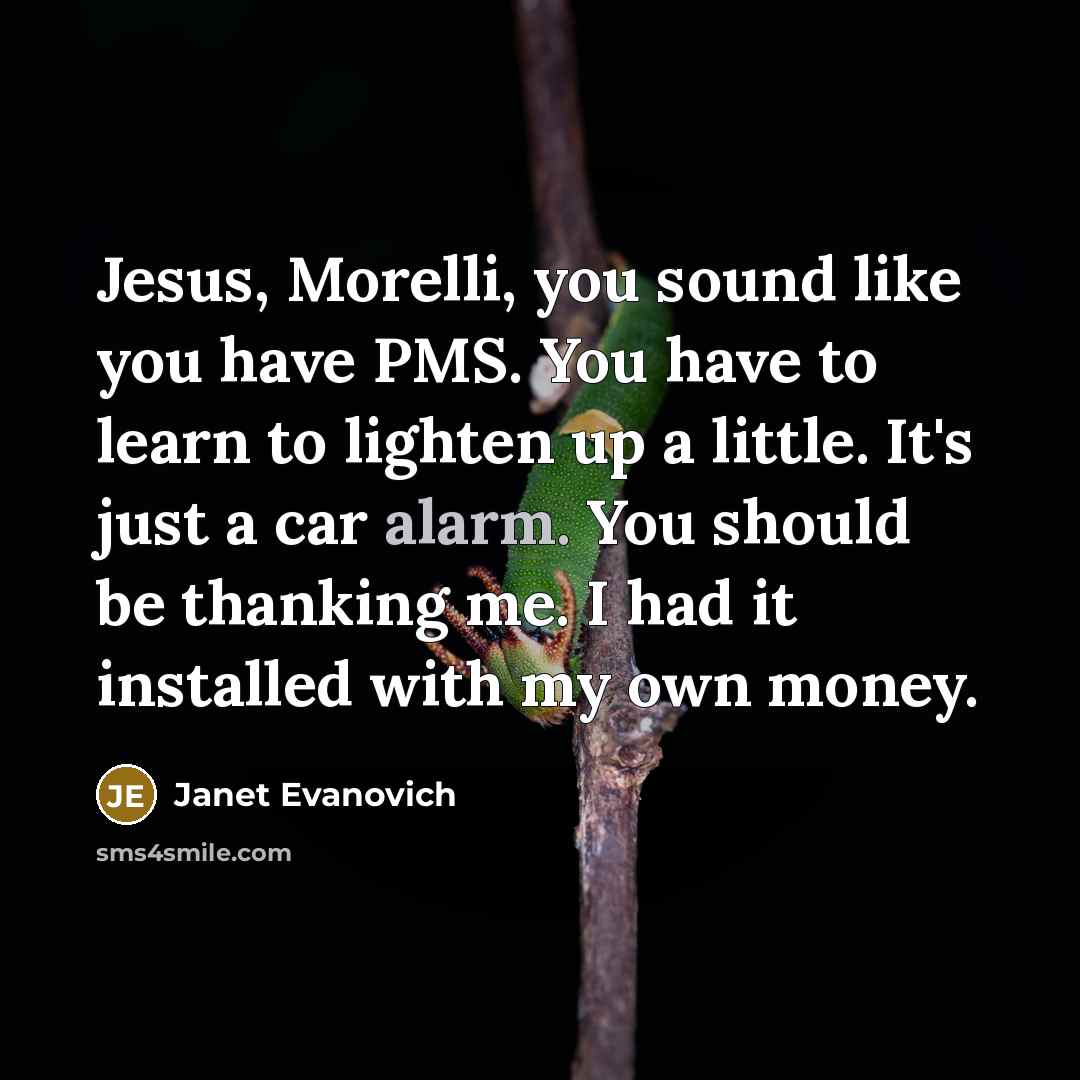 “Jesus, Morelli, you sound like you have PMS. You have…” quote by Janet Evanovich