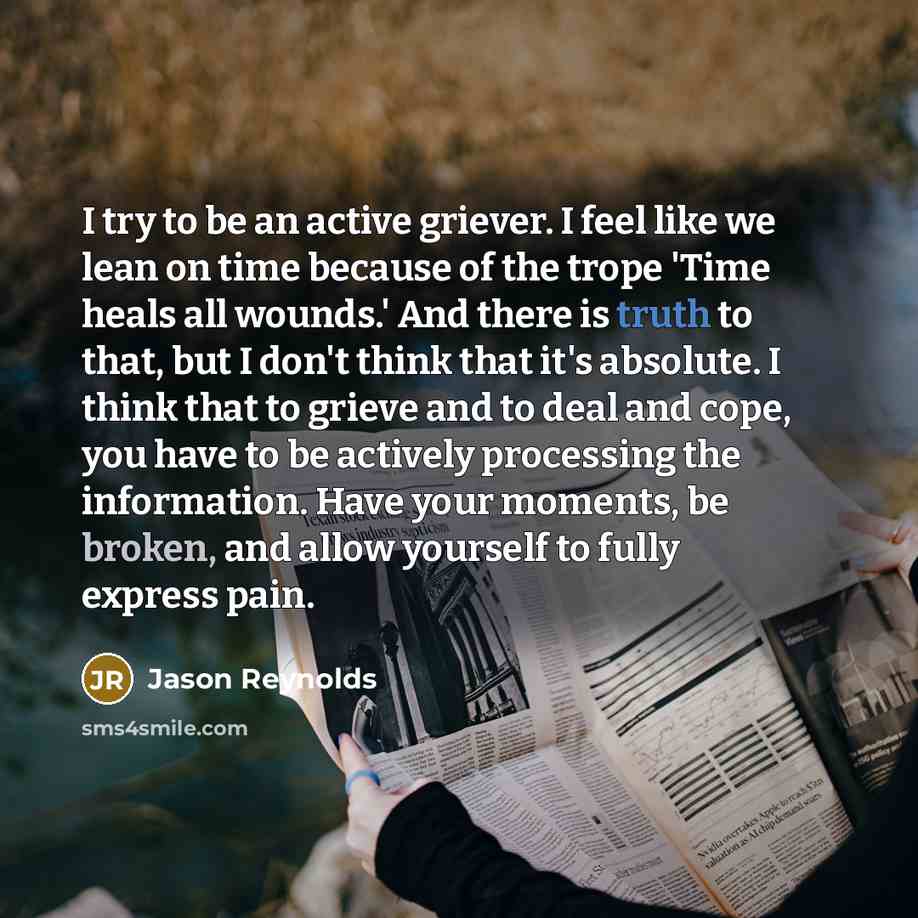 “I try to be an active griever. I feel like…” quote by Jason Reynolds