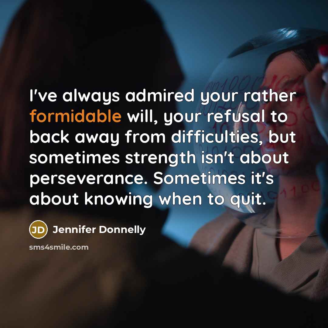 “I've always admired your rather formidable will, your refusal to…” quote by Jennifer Donnelly